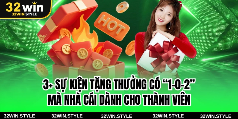 32WIN 20 3+ sự kiện tặng thưởng có “1-0-2” mà nhà cái dành cho thành viên