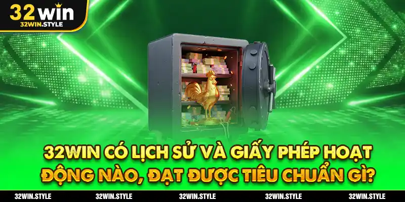 Giới Thiệu 32WIN – Đặc Trưng Và Lịch Sử Phát Triển Nhà Cái 5 32WIN có lịch sử và giấy phép hoạt động nào, đạt được tiêu chuẩn gì?