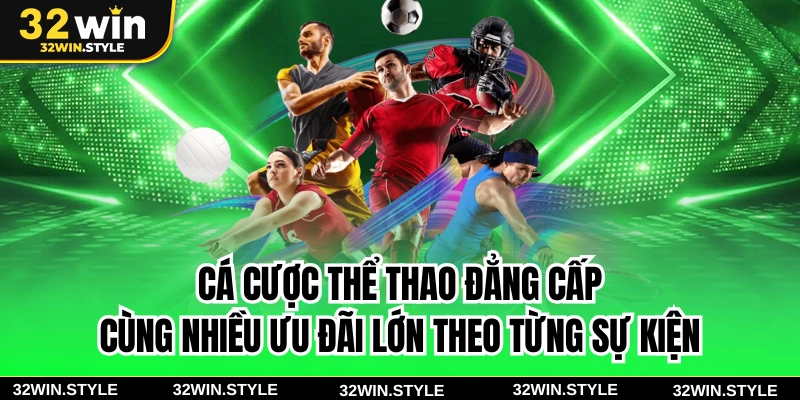 32WIN 19 Cá cược thể thao đẳng cấp cùng nhiều ưu đãi lớn theo từng sự kiện
