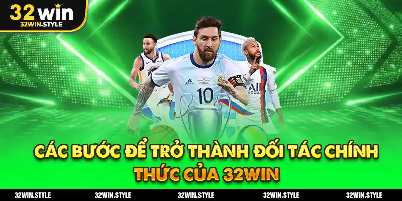 Các Bước Để Trở Thành Đối Tác Chính Thức Của 32WIN
