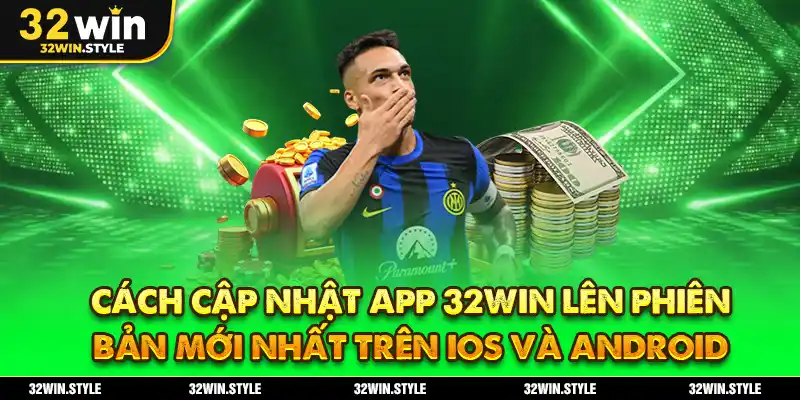 Tải App 32WIN – Hướng Dẫn Chi Tiết Cho iOS & Android 4 Cách Cập Nhật App 32WIN Lên Phiên Bản Mới Nhất Trên iOS Và Android