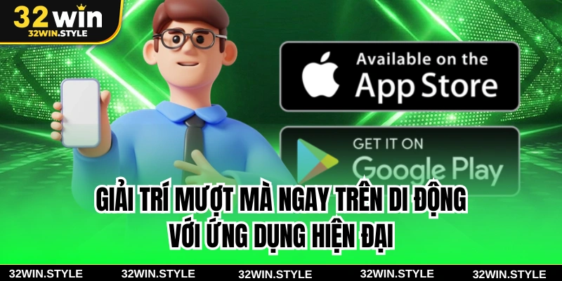 32WIN 17 Giải trí mượt mà ngay trên di động với ứng dụng hiện đại
