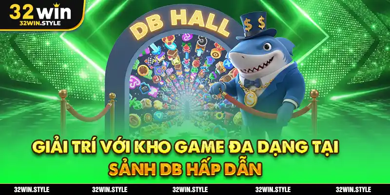 Casino 32WIN – Trải Nghiệm Live Casino Trực Tuyến Đỉnh Cao 2 Giải trí với kho game đa dạng tại sảnh DB hấp dẫn