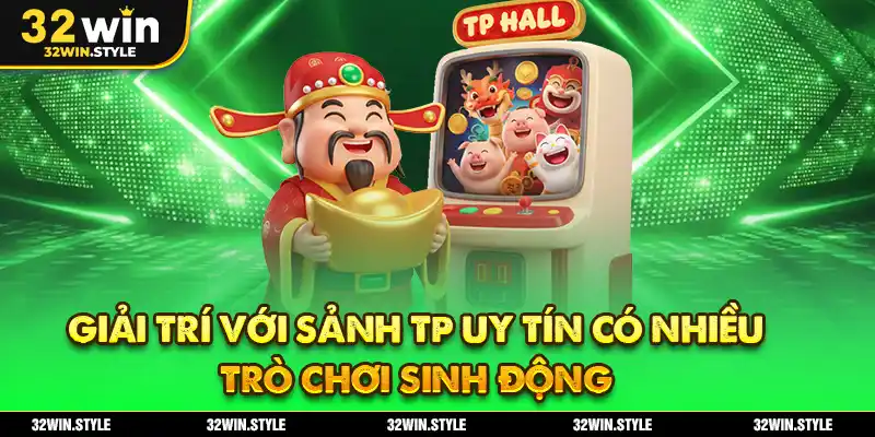 Nổ Hũ 32WIN – Chuyên Mục Game Đổi Thưởng Đỉnh Cao 2025 2 Giải trí với sảnh TP uy tín có nhiều trò chơi sinh động
