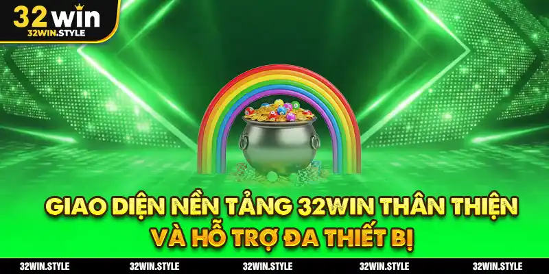 Giới Thiệu 32WIN – Đặc Trưng Và Lịch Sử Phát Triển Nhà Cái 4 Giao diện nền tảng 32WIN thân thiện và hỗ trợ đa thiết bị