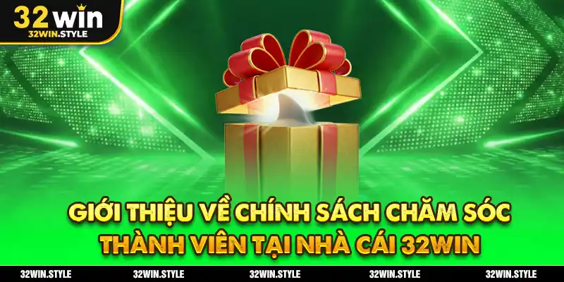 Giới Thiệu 32WIN – Đặc Trưng Và Lịch Sử Phát Triển Nhà Cái 1 Giới thiệu về chính sách chăm sóc thành viên tại nhà cái 32WIN