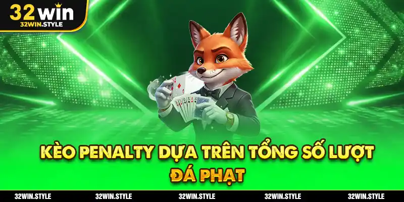 Kèo Penalty 32WIN – Cách Chơi & Bí Quyết Soi Kèo Chính Xác 2 Kèo penalty dựa trên tổng số lượt đá phạt