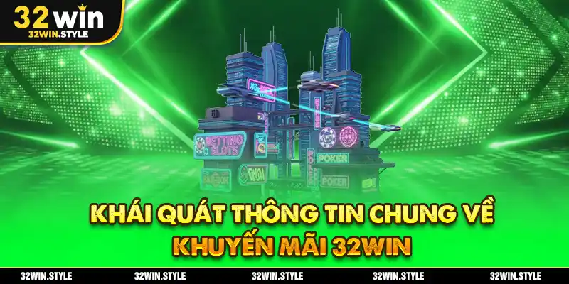 Khuyến Mãi 32WIN – Ưu Đãi Khủng Cho Hội Viên Mới & Cũ 1 Khái quát thông tin chung về khuyến mãi 32WIN