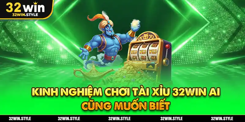 Tài Xỉu 32WIN – Luật Chơi, Cửa Cược & Kinh Nghiệm Thắng Lớn 4 Kinh nghiệm chơi tài xỉu 32WIN ai cũng muốn biết