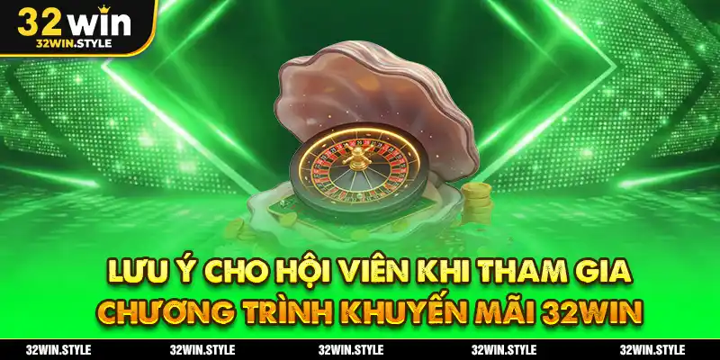 Khuyến Mãi 32WIN – Ưu Đãi Khủng Cho Hội Viên Mới & Cũ 5 Lưu ý cho hội viên khi tham gia chương trình khuyến mãi 32WIN