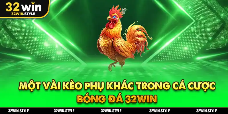 Kèo Bóng Đá 32WIN – Cập Nhật Tỷ Lệ & Bí Quyết Soi Kèo Update 3 Một vài kèo phụ khác trong cá cược bóng đá 32WIN
