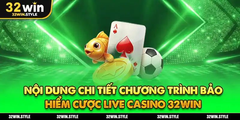 Bảo Hiểm Cược Live Casino 32WIN – Nhận Thưởng Khủng 38.888K 2 Nội dung chi tiết chương trình bảo hiểm cược live casino 32WIN