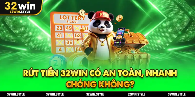 Rút Tiền 32WIN – Hướng Dẫn Chi Tiết, Nhanh & An Toàn 3 Rút Tiền 32WIN Có An Toàn, Nhanh Chóng Không?