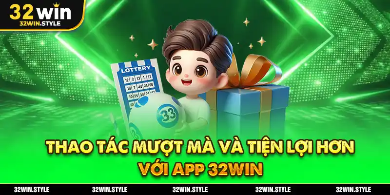 Tải App 32WIN – Hướng Dẫn Chi Tiết Cho iOS & Android 3 Thao Tác Mượt Mà Và Tiện Lợi Hơn Với App 32WIN