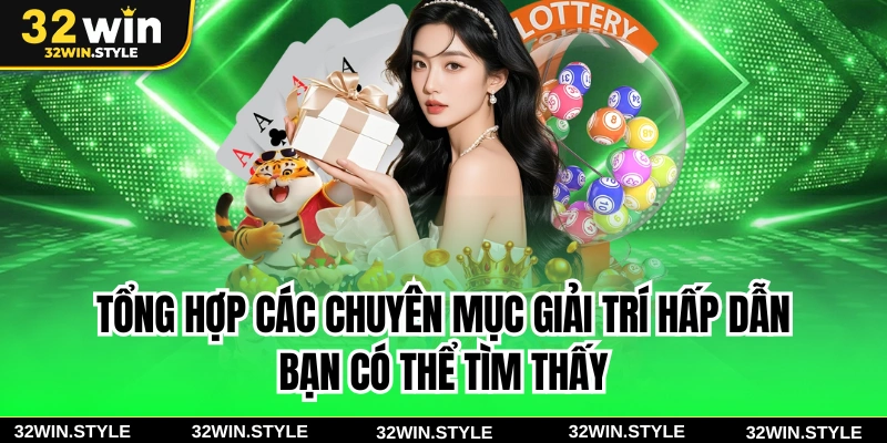 32WIN 18 Tổng hợp các chuyên mục giải trí hấp dẫn bạn có thể tìm thấy