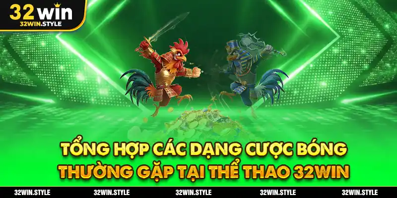 Kèo Bóng Đá 32WIN – Cập Nhật Tỷ Lệ & Bí Quyết Soi Kèo Update 2 Tổng hợp các dạng cược bóng thường gặp tại thể thao 32WIN