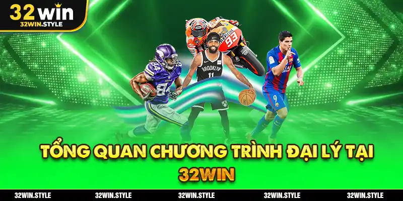 Tổng Quan Chương Trình Đại Lý Tại 32WIN