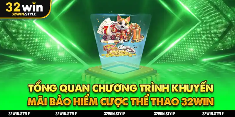 Bảo Hiểm Cược Thể Thao 32WIN – Nhận Thưởng Lên Đến 25.888K 2 Tổng quan chương trình khuyến mãi bảo hiểm cược thể thao 32WIN