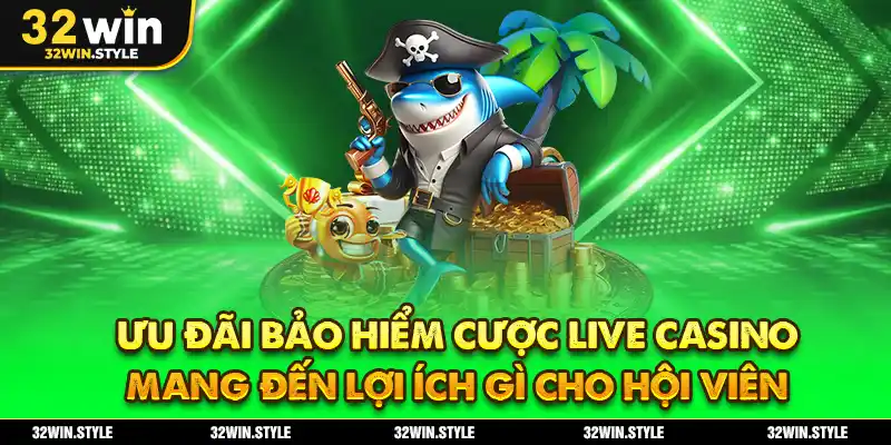 Bảo Hiểm Cược Live Casino 32WIN – Nhận Thưởng Khủng 38.888K 4 Ưu đãi bảo hiểm cược live casino mang đến lợi ích gì cho hội viên