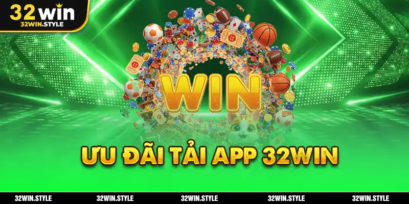 Ưu Đãi Tải App 32WIN – Nhận Ngay 50K Tiền Thưởng Miễn Phí 1 ưu đãi tải app 32win